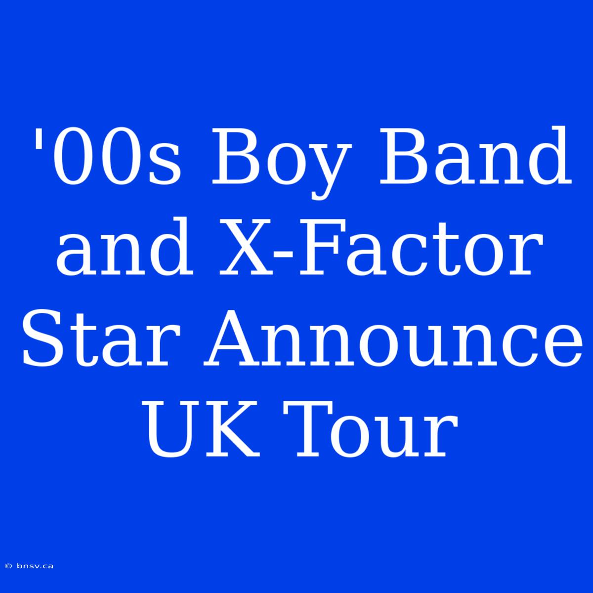 '00s Boy Band And X-Factor Star Announce UK Tour