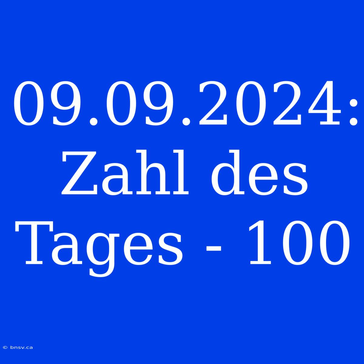 09.09.2024: Zahl Des Tages - 100