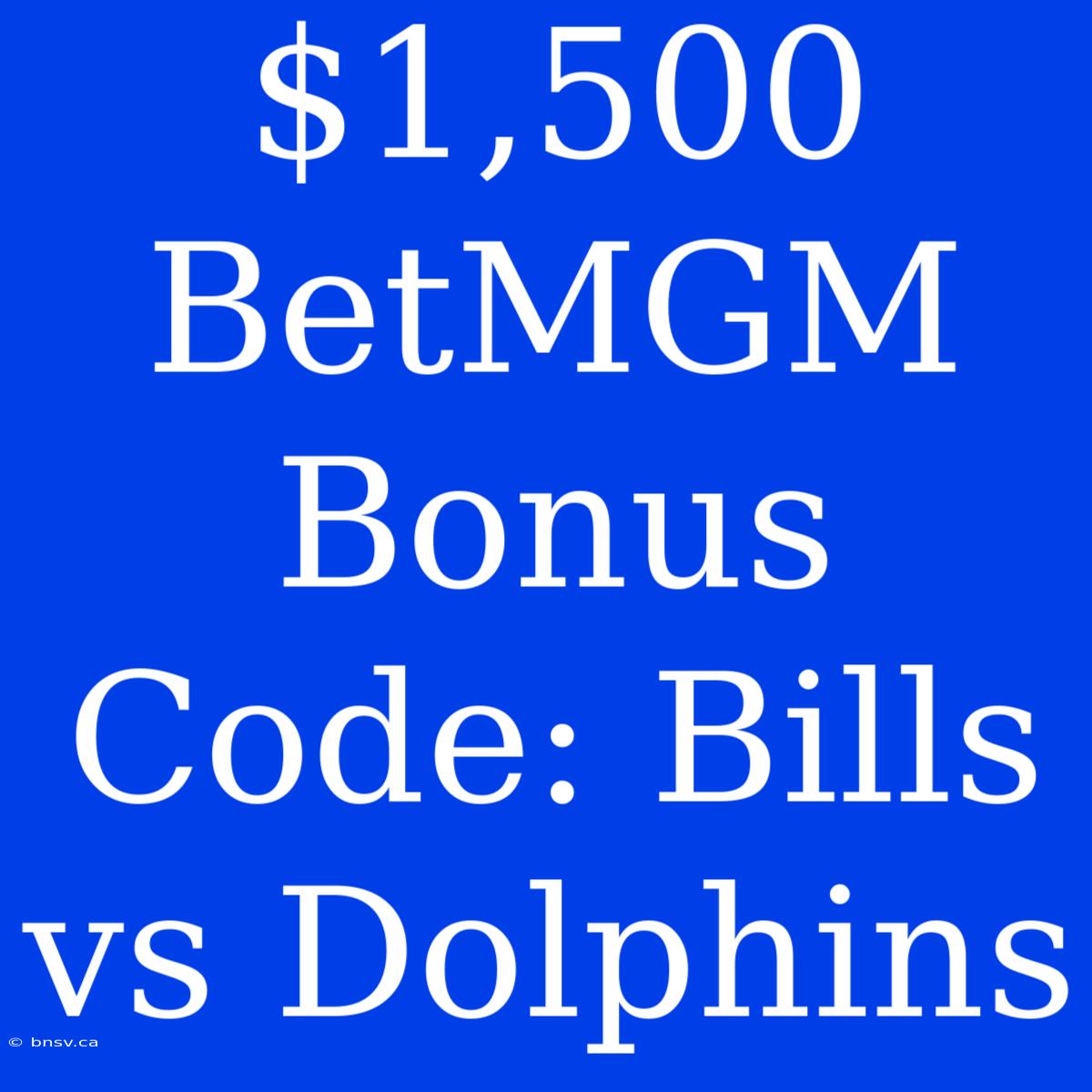 $1,500 BetMGM Bonus Code: Bills Vs Dolphins