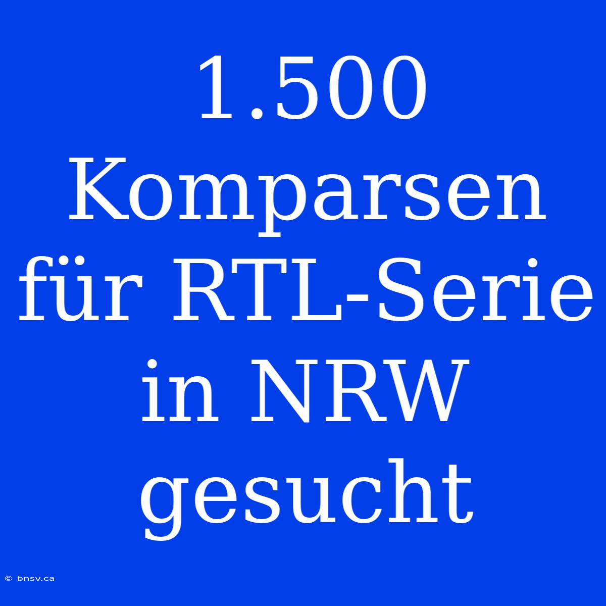 1.500 Komparsen Für RTL-Serie In NRW Gesucht