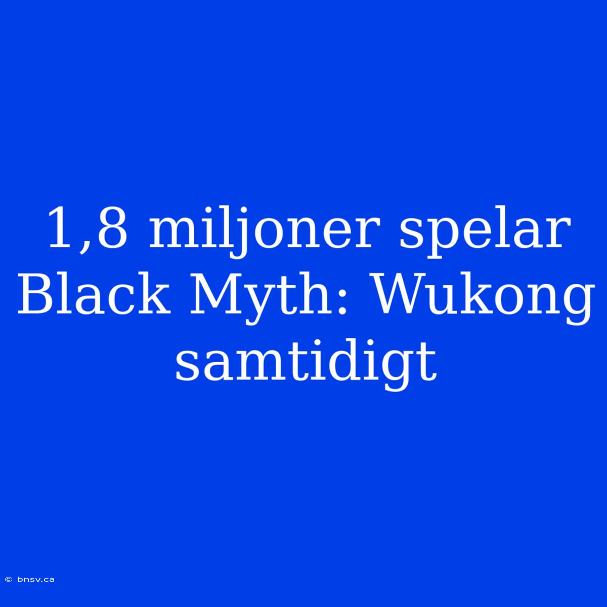 1,8 Miljoner Spelar Black Myth: Wukong Samtidigt