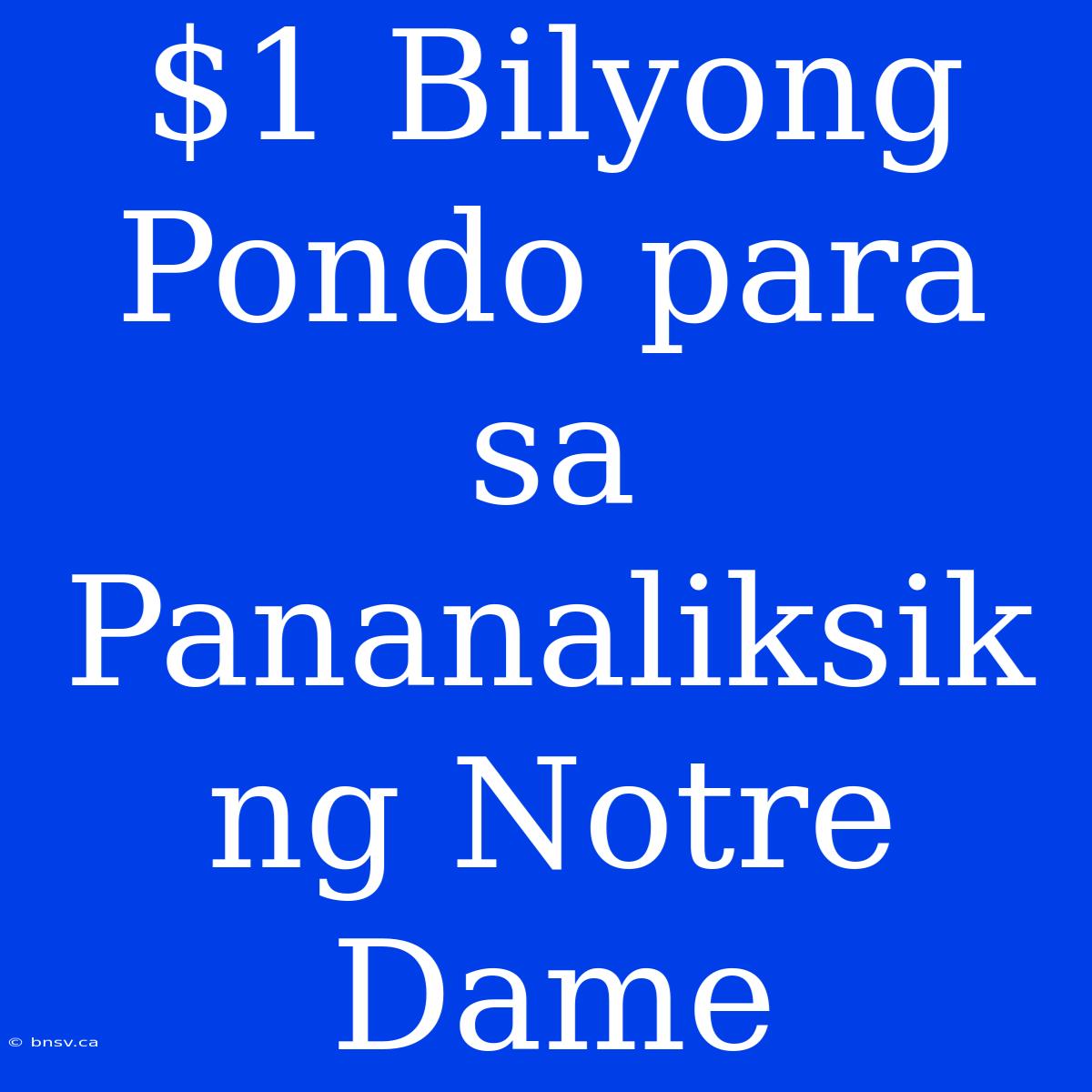 $1 Bilyong Pondo Para Sa Pananaliksik Ng Notre Dame