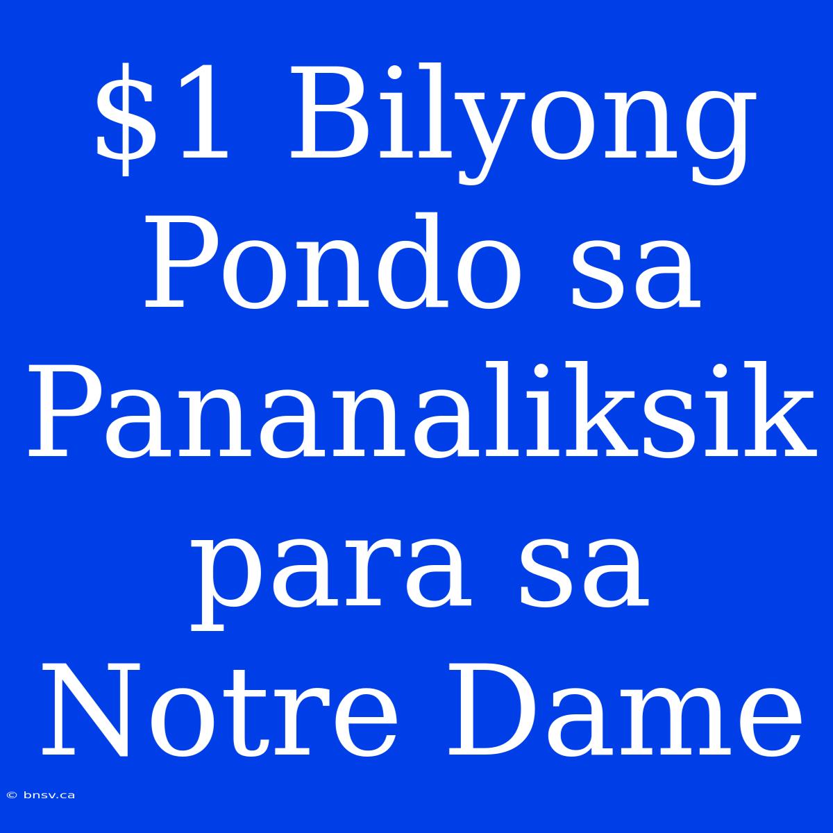 $1 Bilyong Pondo Sa Pananaliksik Para Sa Notre Dame