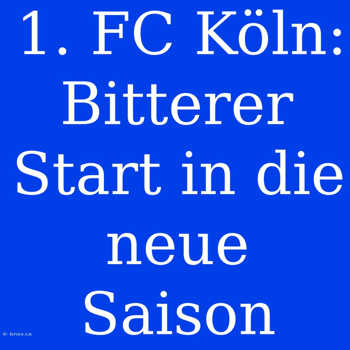 1. FC Köln: Bitterer Start In Die Neue Saison