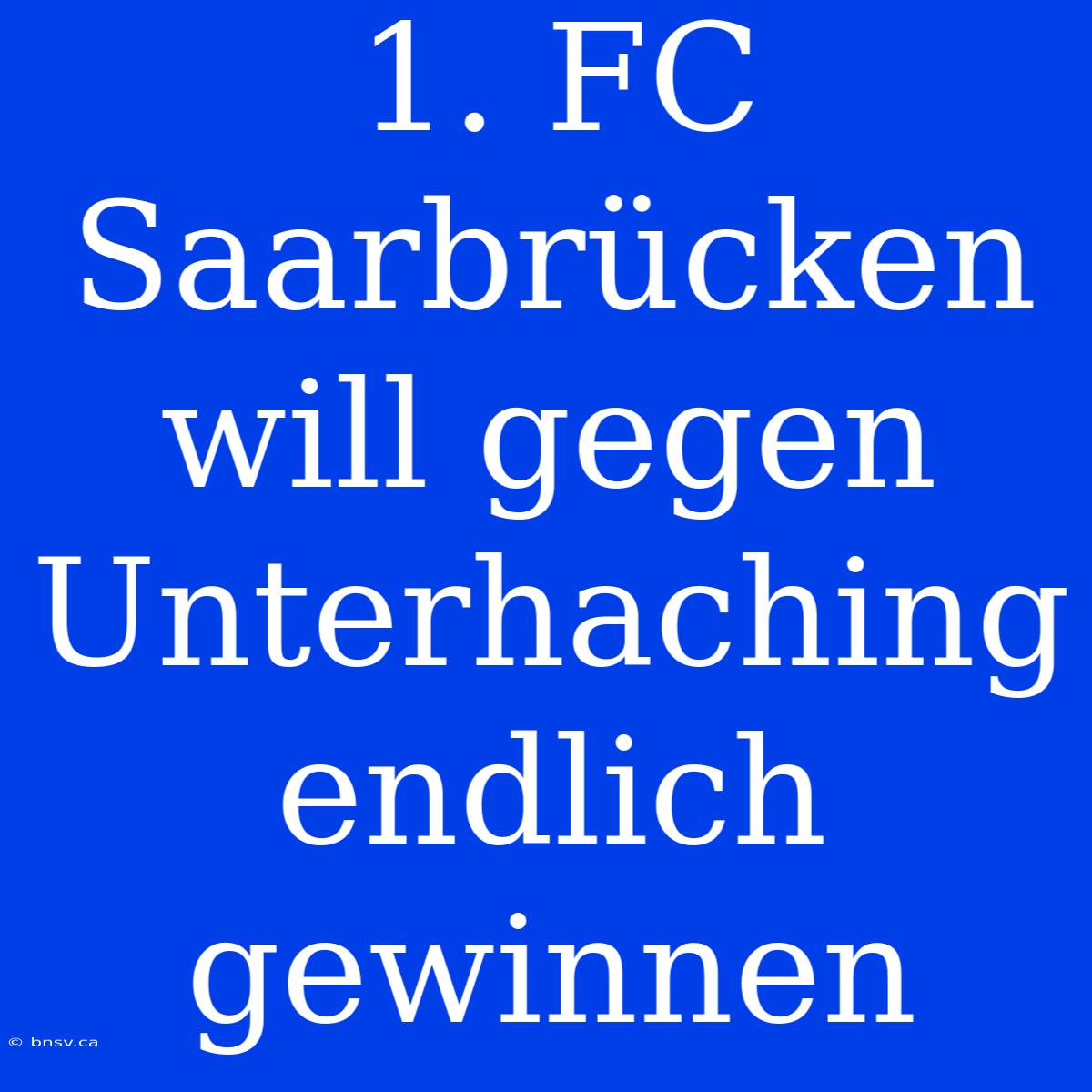 1. FC Saarbrücken Will Gegen Unterhaching Endlich Gewinnen