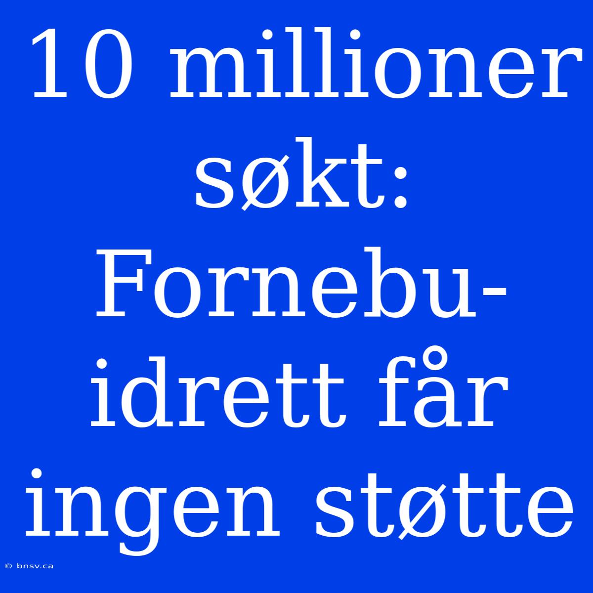 10 Millioner Søkt: Fornebu-idrett Får Ingen Støtte