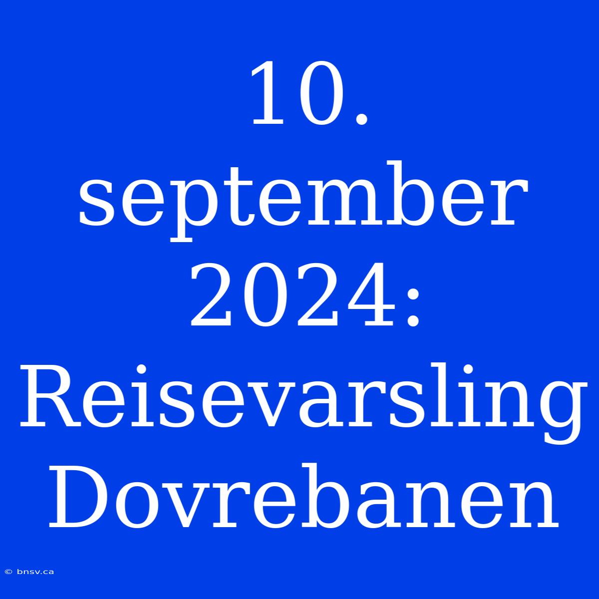 10. September 2024: Reisevarsling Dovrebanen