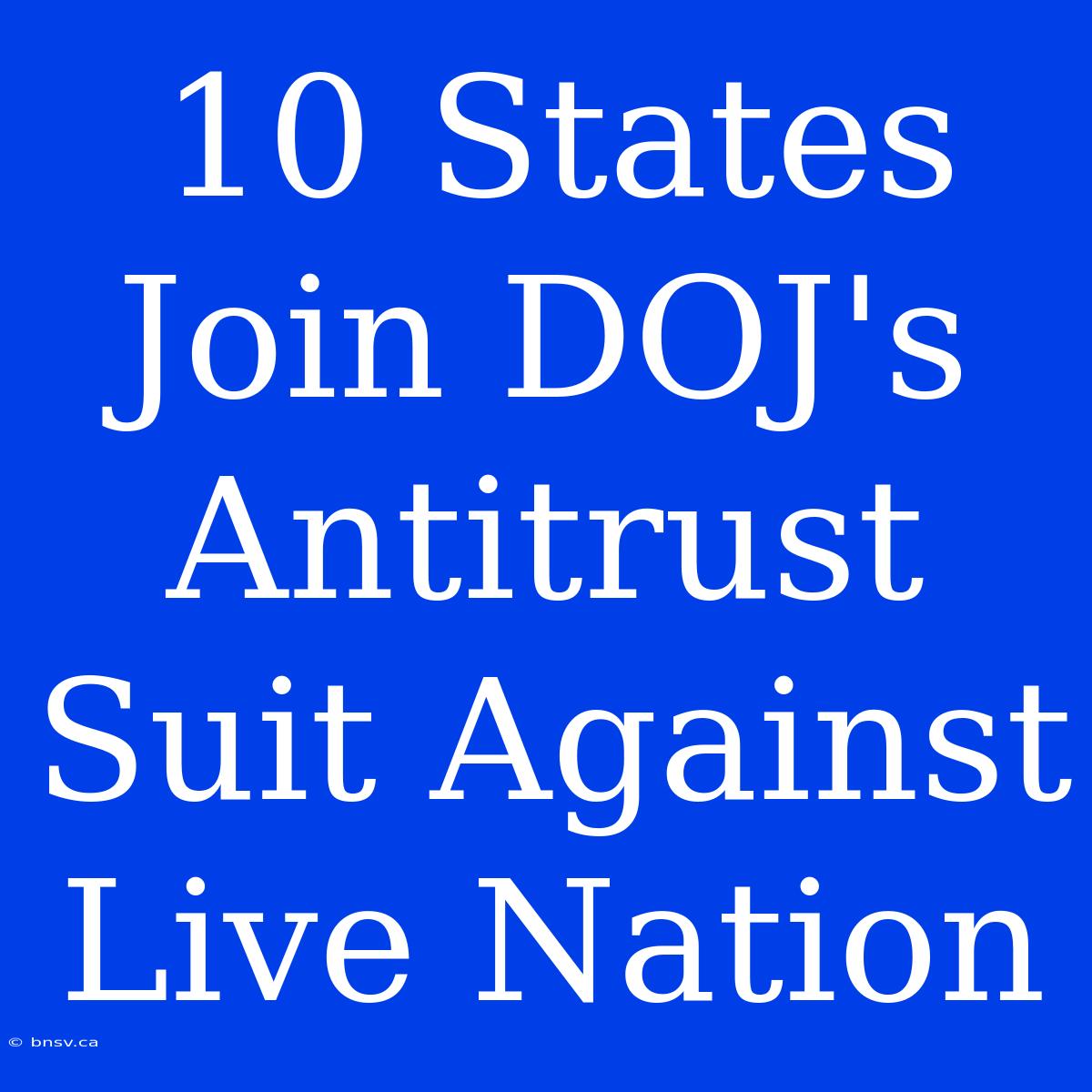 10 States Join DOJ's Antitrust Suit Against Live Nation