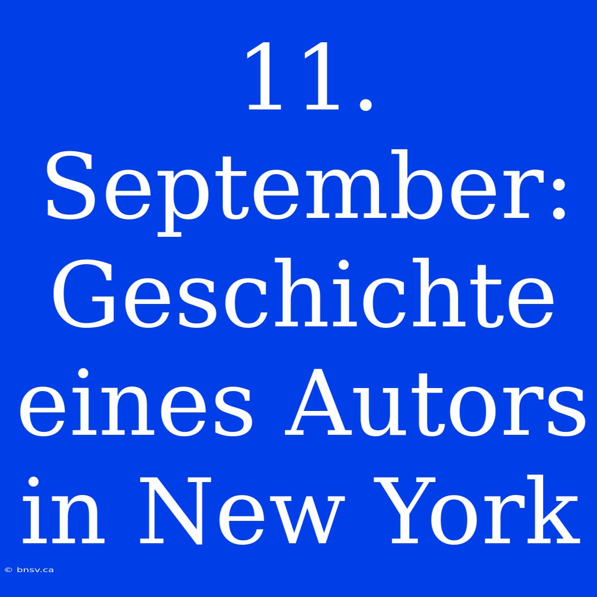 11. September: Geschichte Eines Autors In New York