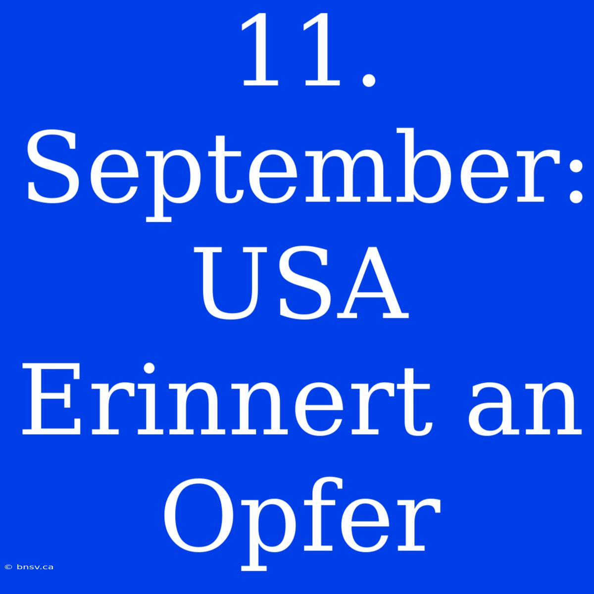 11. September: USA Erinnert An Opfer