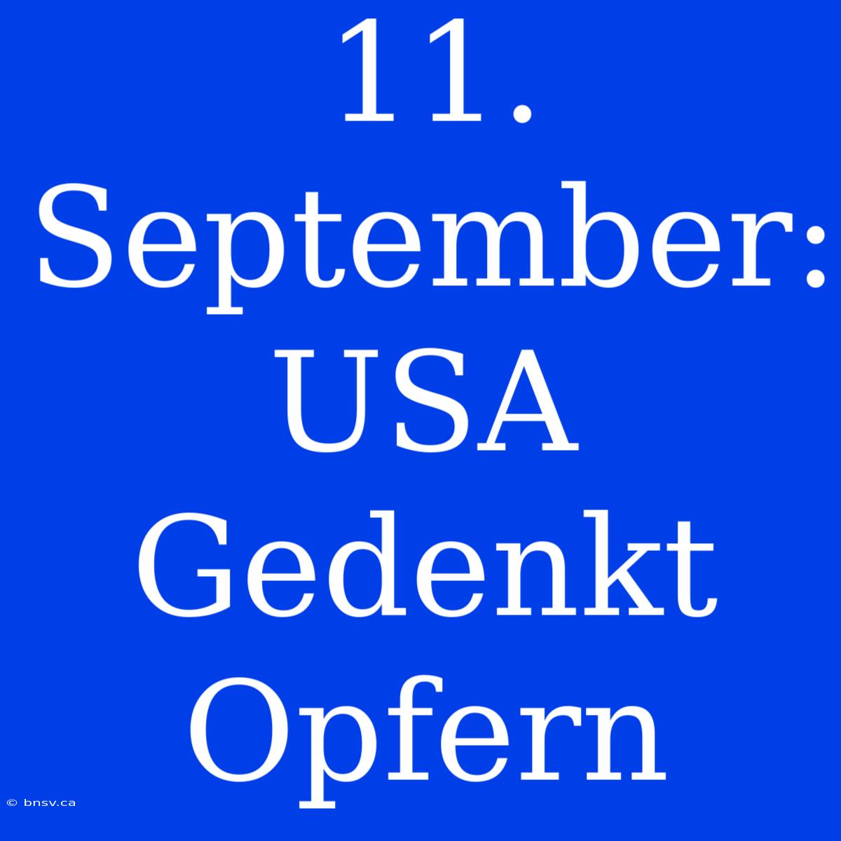 11. September: USA Gedenkt Opfern