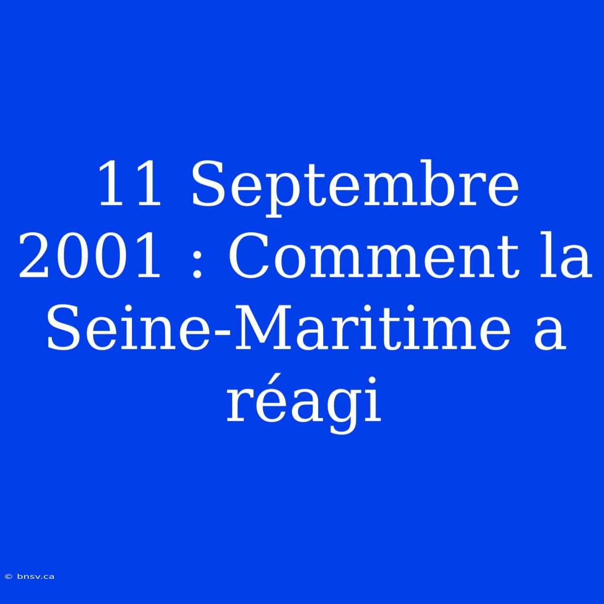 11 Septembre 2001 : Comment La Seine-Maritime A Réagi