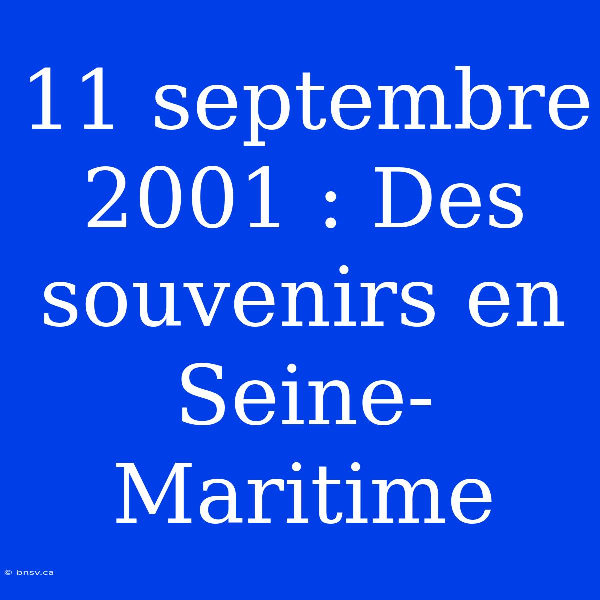 11 Septembre 2001 : Des Souvenirs En Seine-Maritime