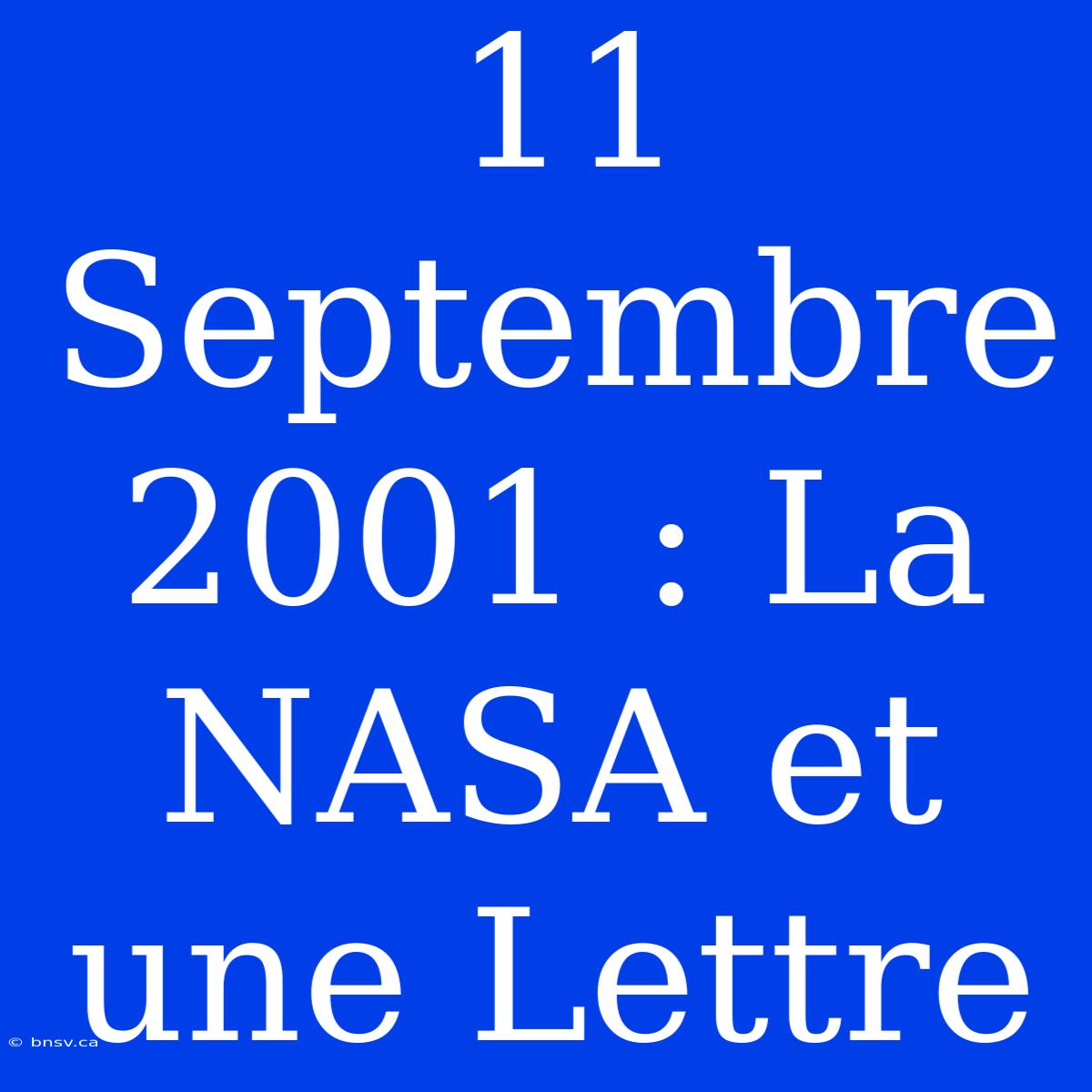 11 Septembre 2001 : La NASA Et Une Lettre