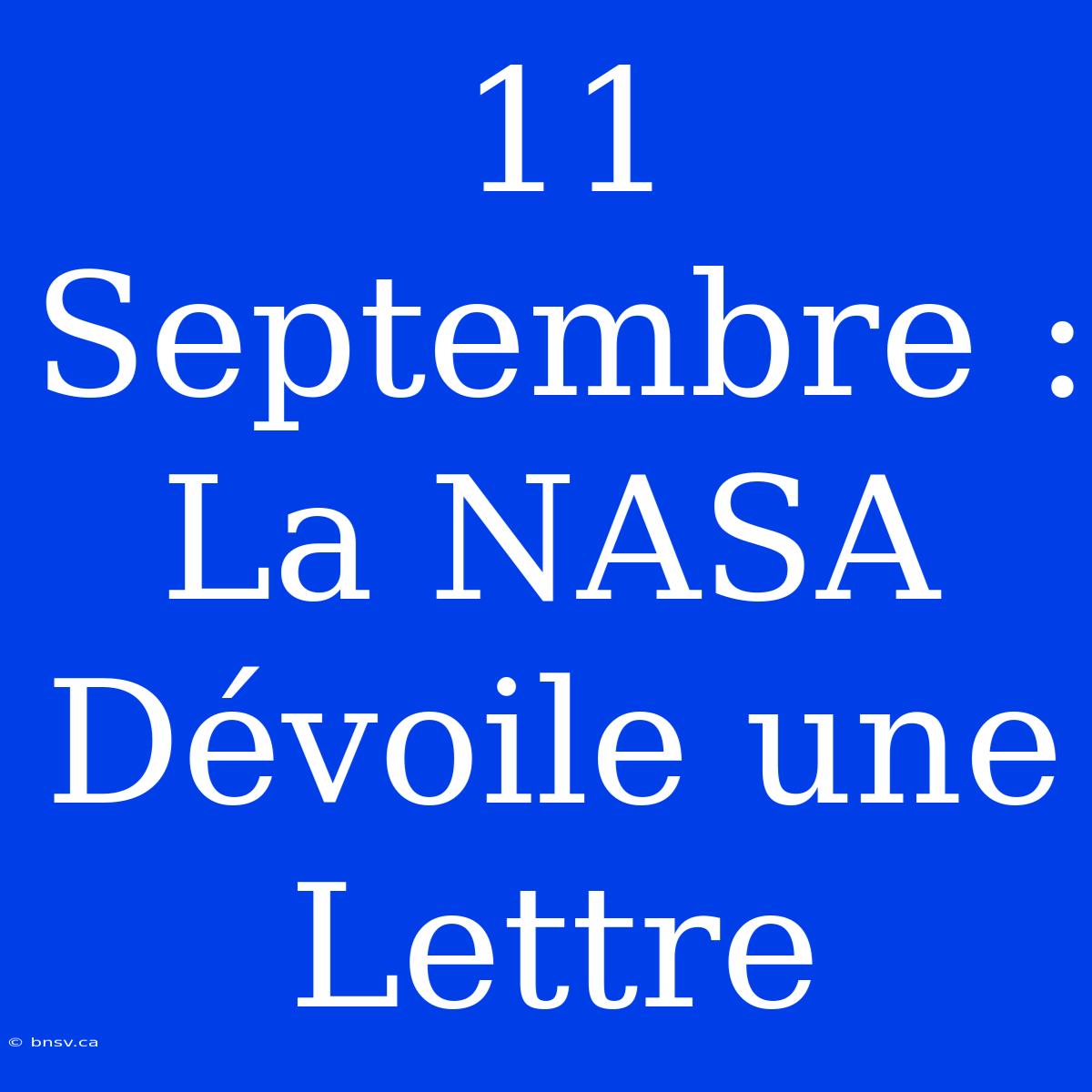 11 Septembre : La NASA Dévoile Une Lettre