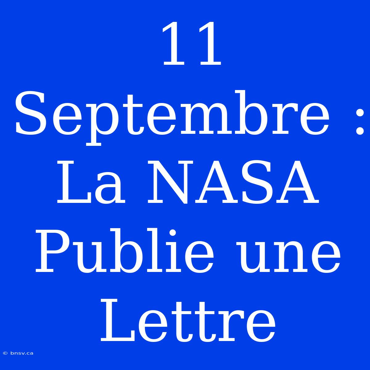 11 Septembre : La NASA Publie Une Lettre