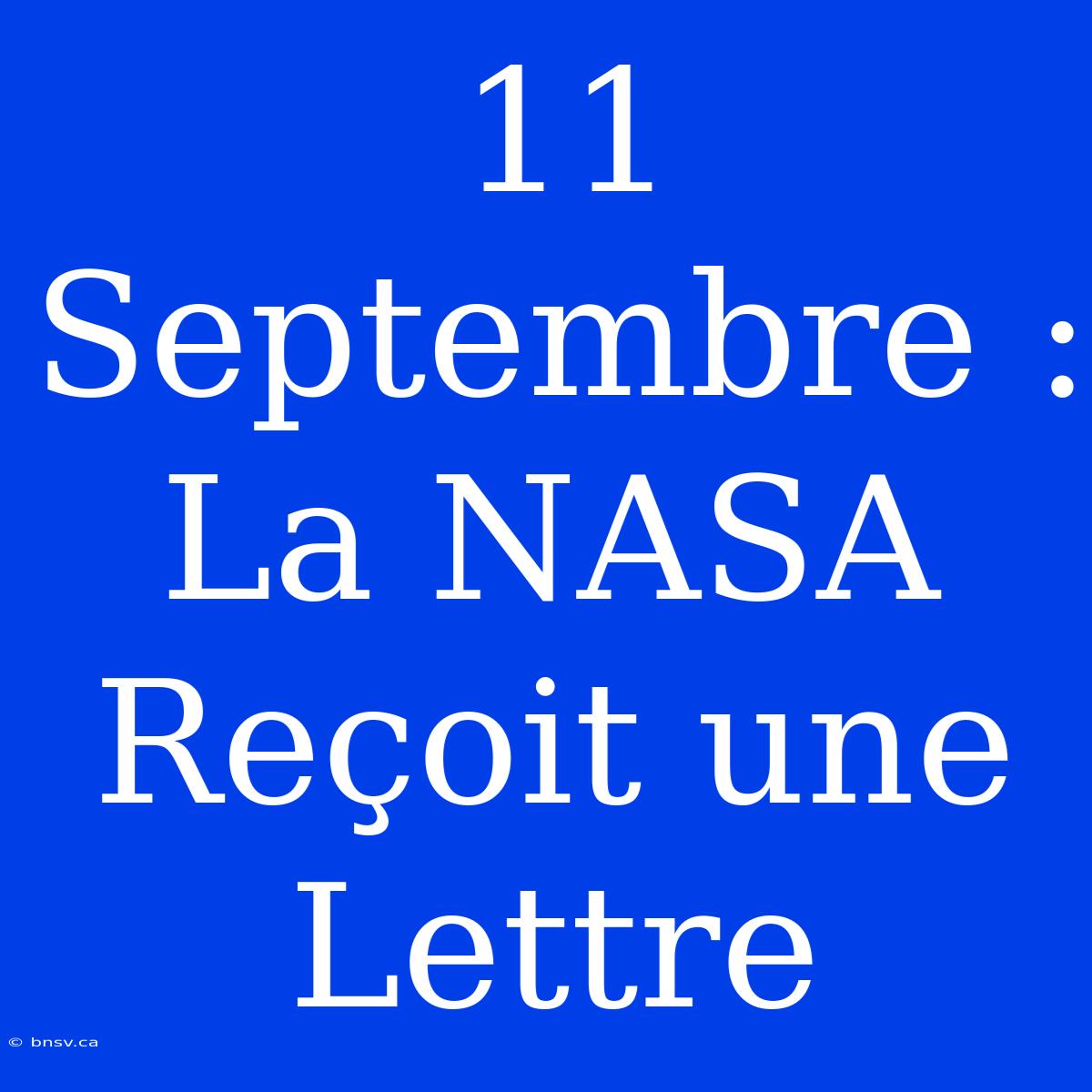 11 Septembre : La NASA Reçoit Une Lettre