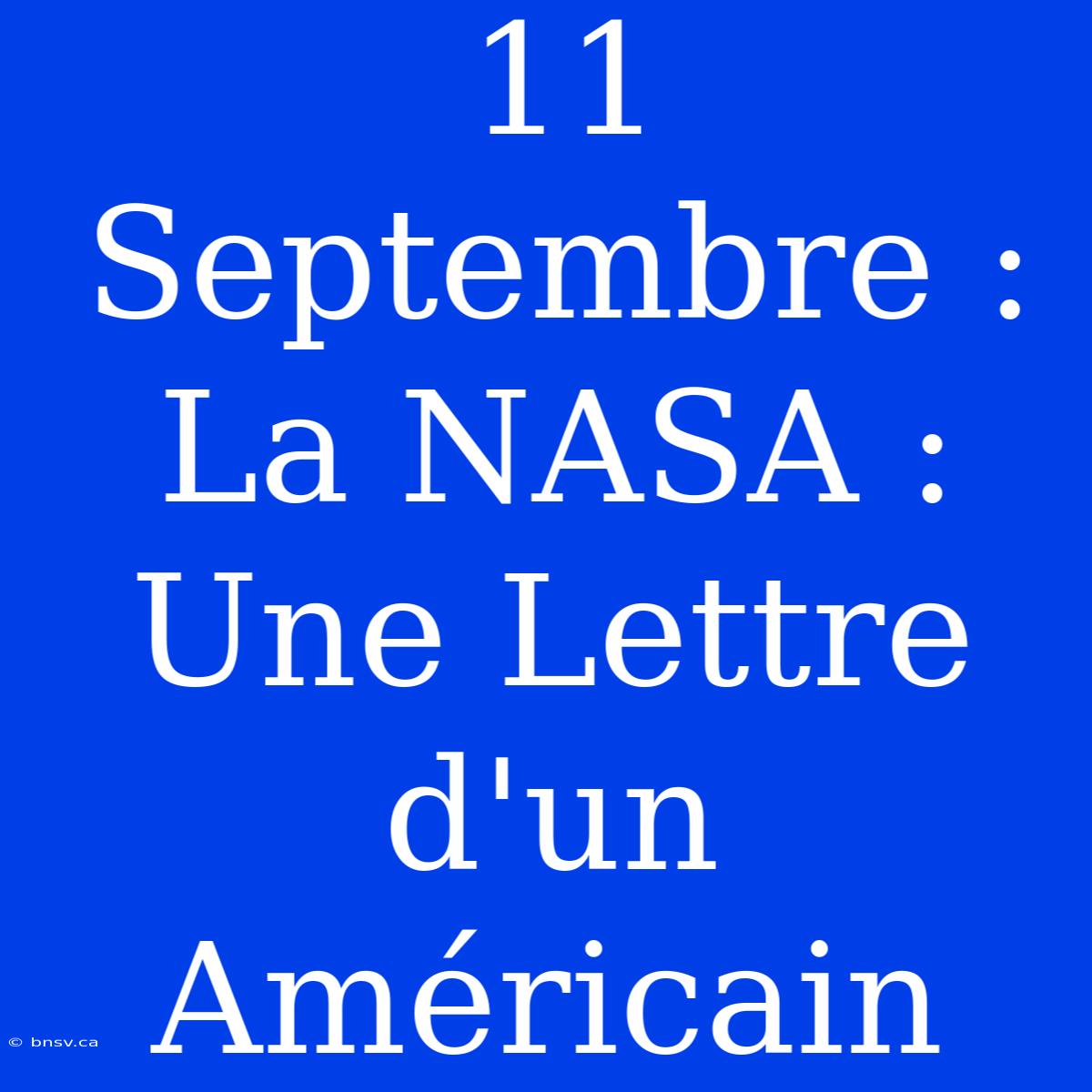 11 Septembre : La NASA : Une Lettre D'un Américain