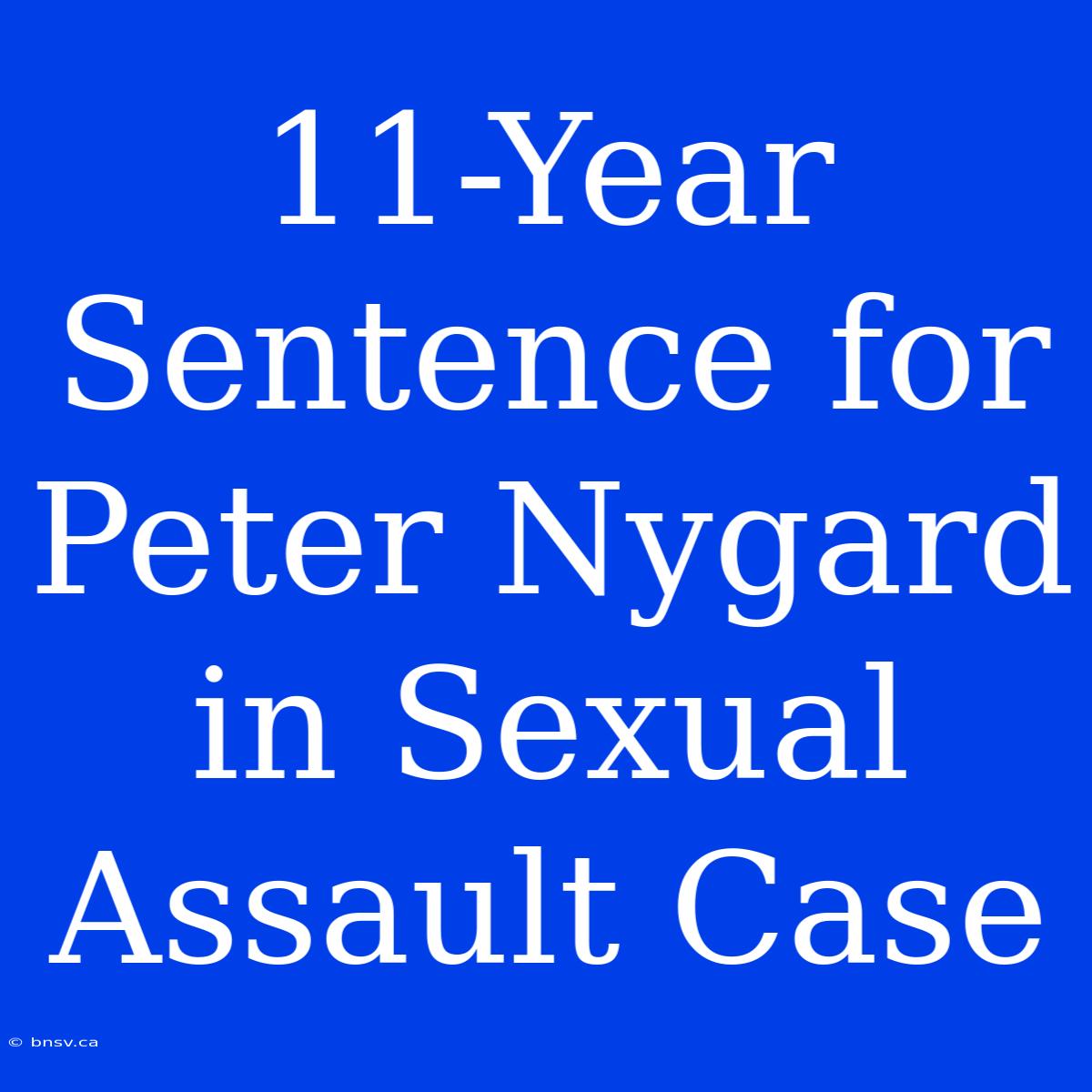 11-Year Sentence For Peter Nygard In Sexual Assault Case