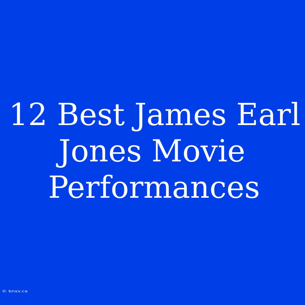 12 Best James Earl Jones Movie Performances