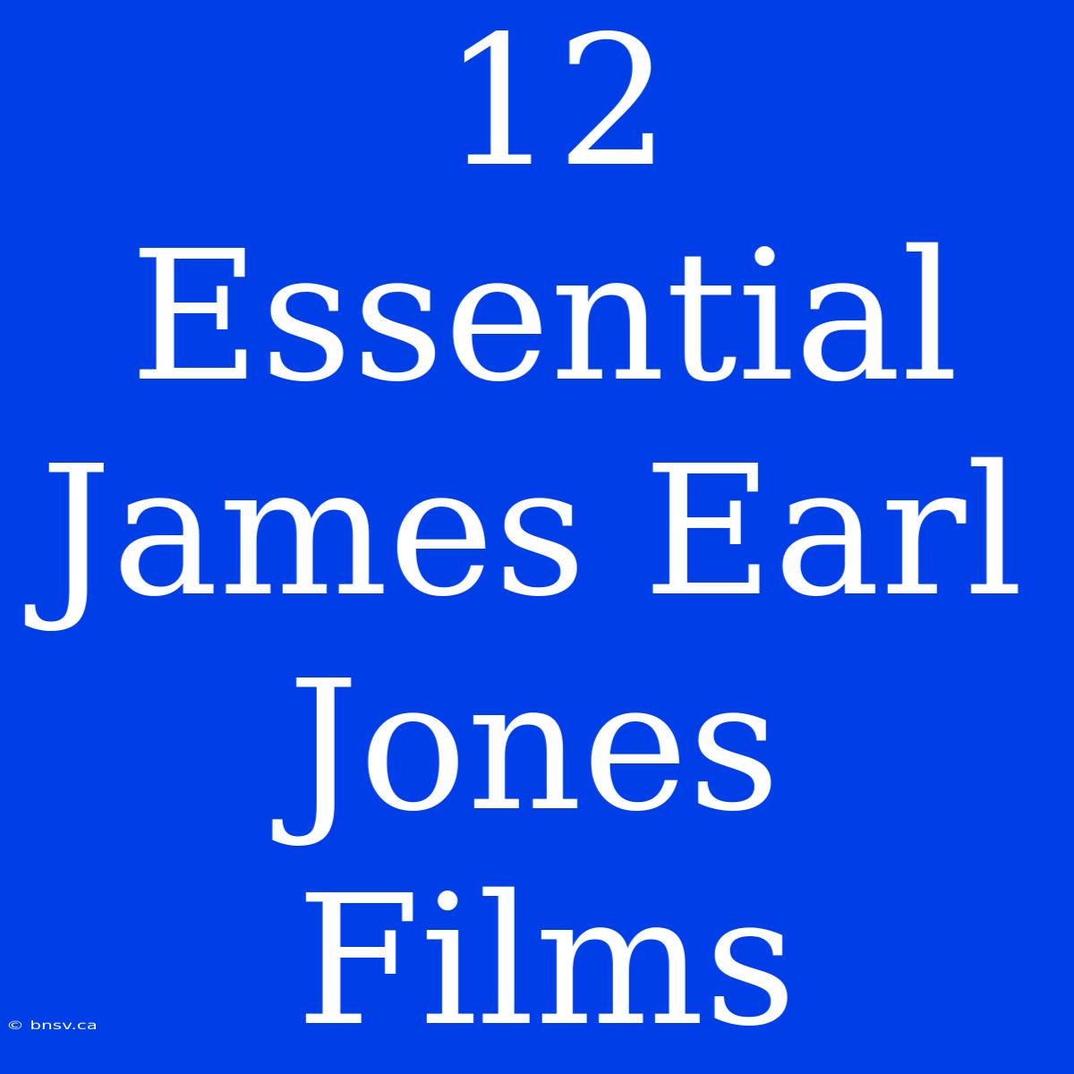 12 Essential James Earl Jones Films