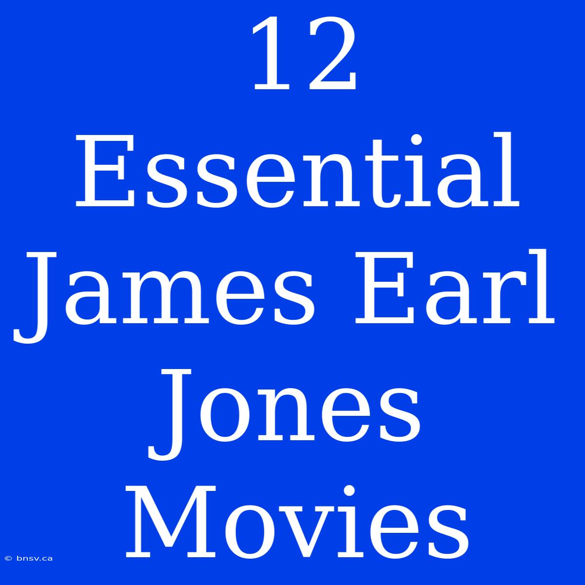 12 Essential James Earl Jones Movies