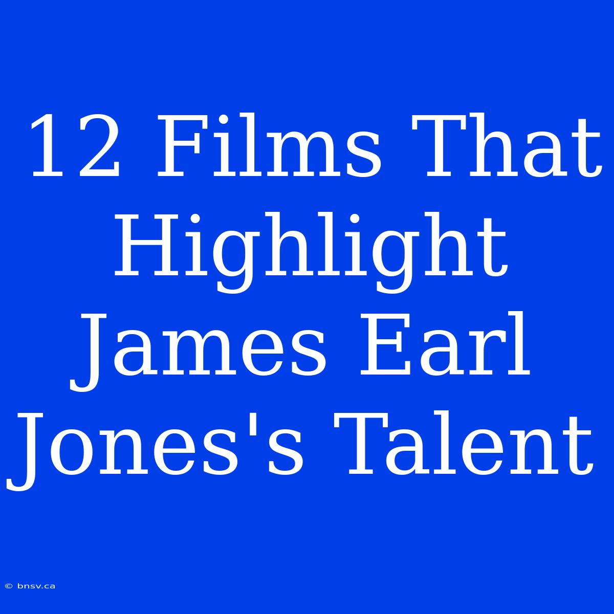 12 Films That Highlight James Earl Jones's Talent