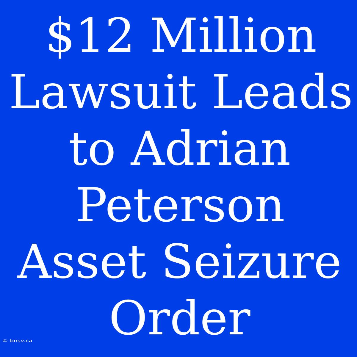 $12 Million Lawsuit Leads To Adrian Peterson Asset Seizure Order