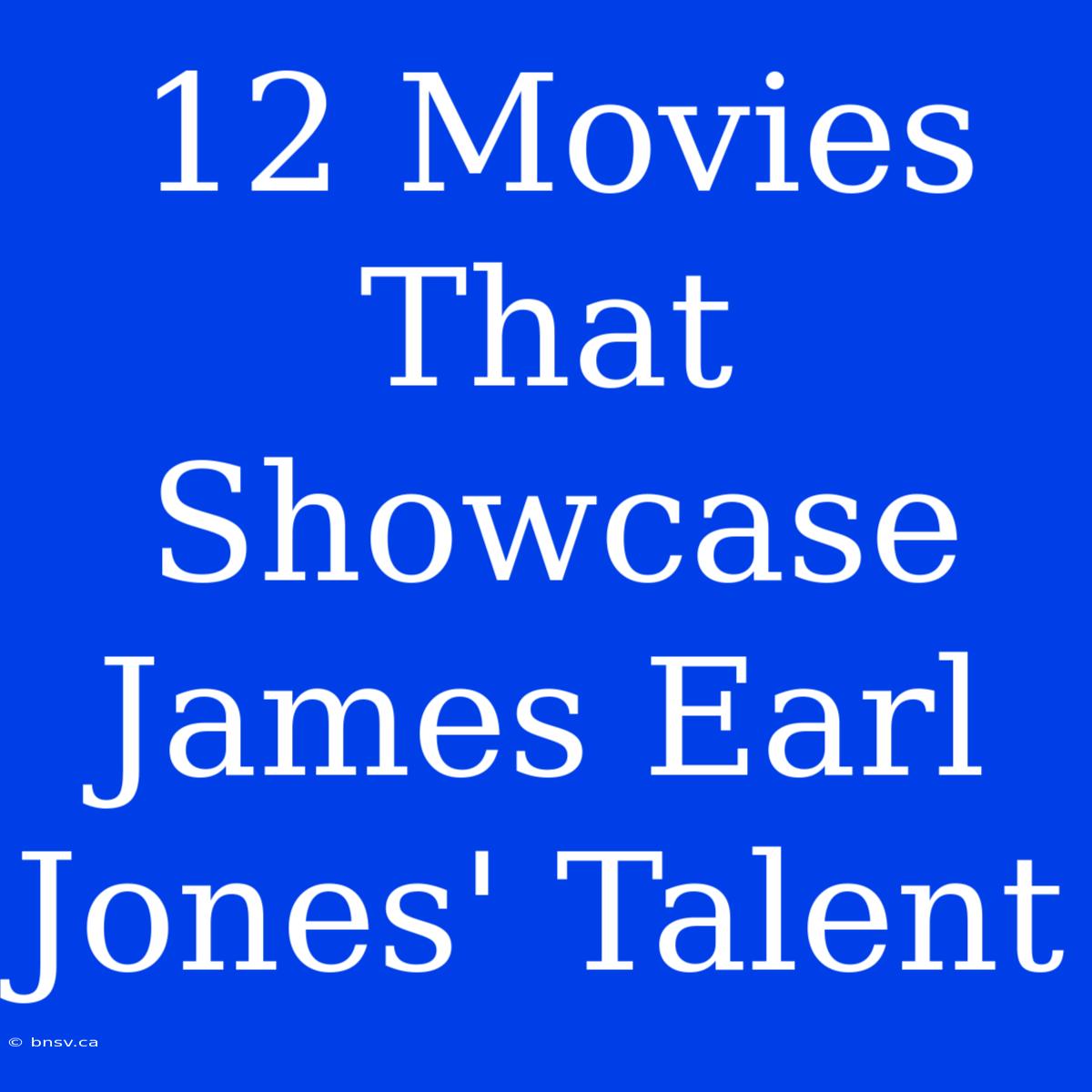 12 Movies That Showcase James Earl Jones' Talent