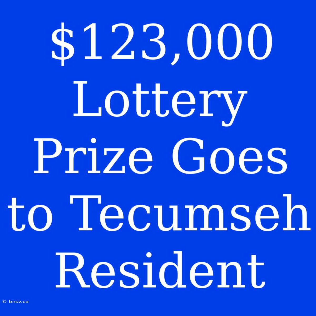 $123,000 Lottery Prize Goes To Tecumseh Resident