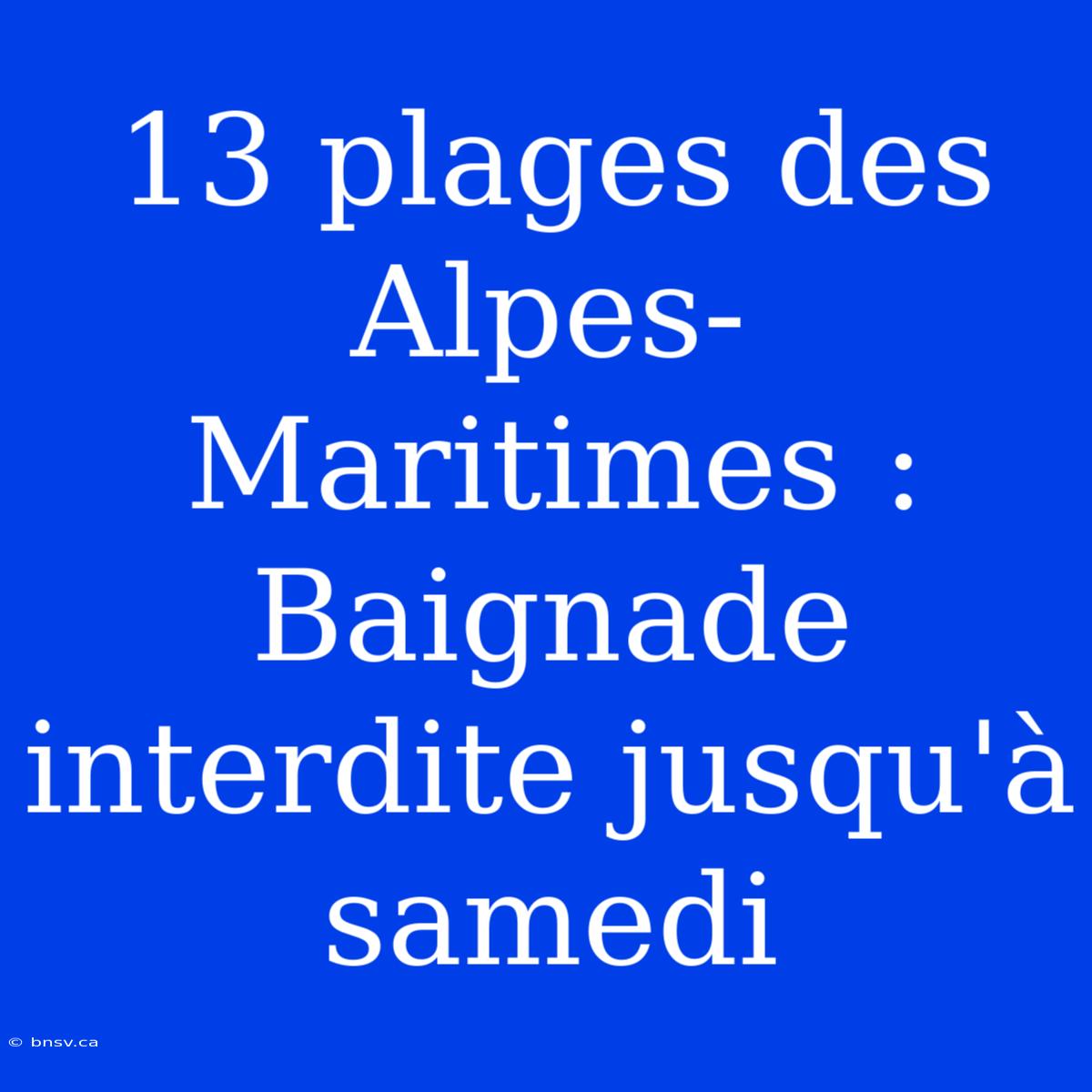 13 Plages Des Alpes-Maritimes : Baignade Interdite Jusqu'à Samedi