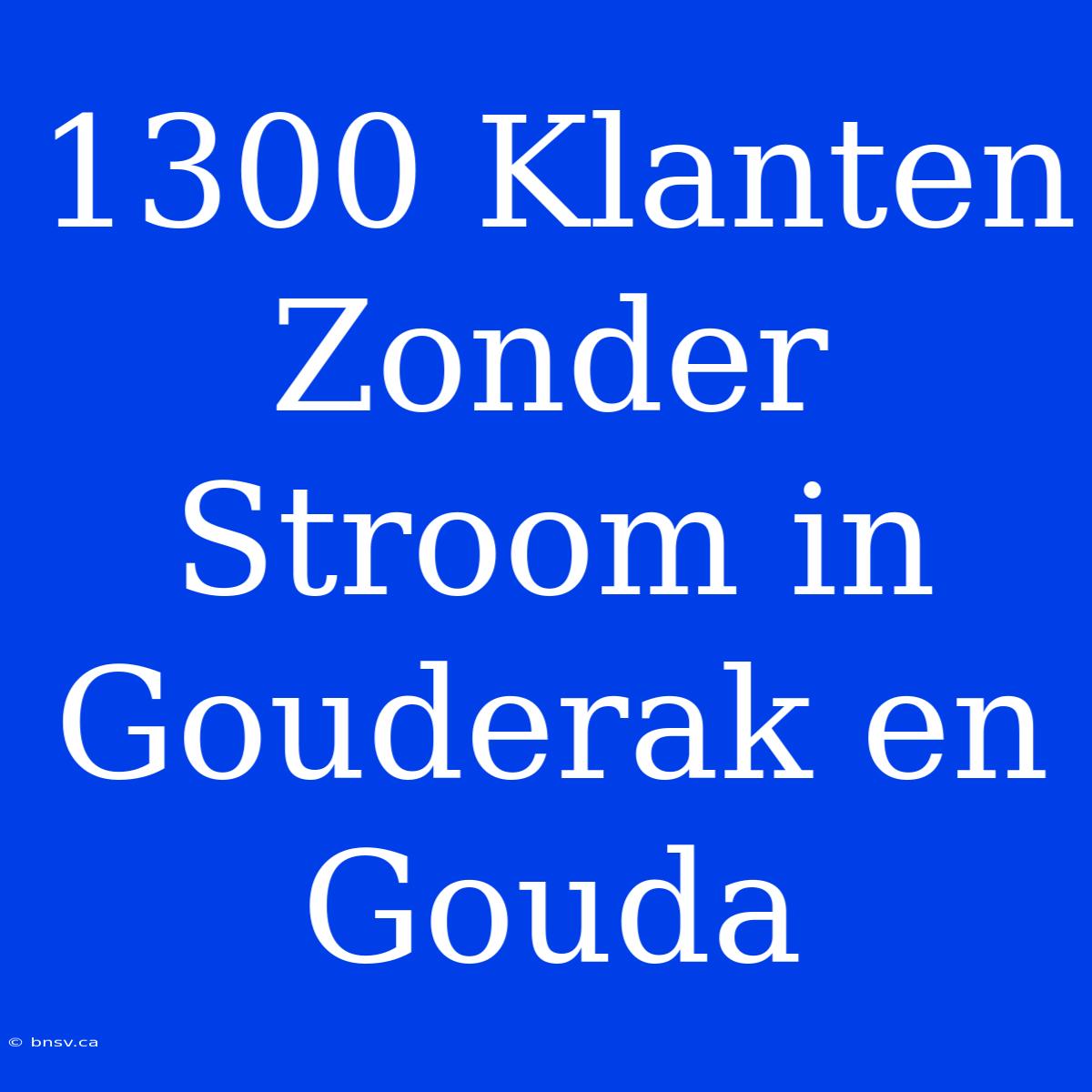 1300 Klanten Zonder Stroom In Gouderak En Gouda