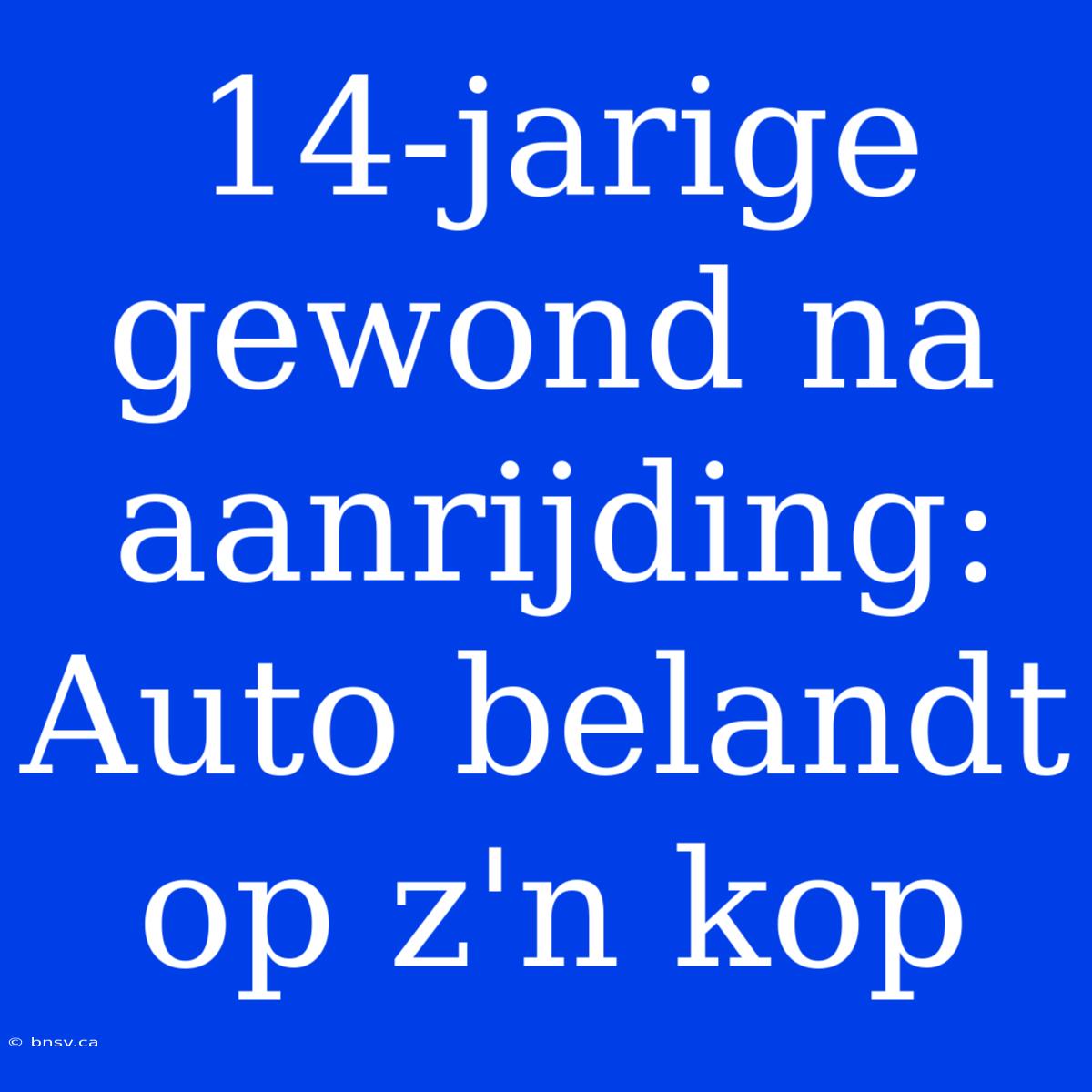 14-jarige Gewond Na Aanrijding: Auto Belandt Op Z'n Kop