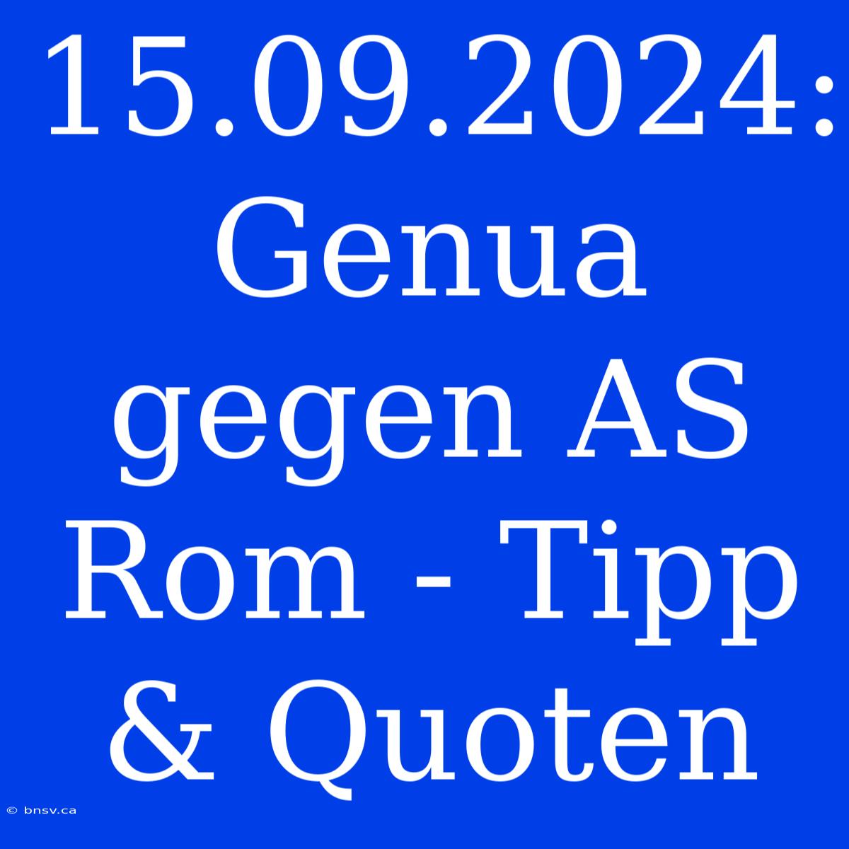 15.09.2024: Genua Gegen AS Rom - Tipp & Quoten