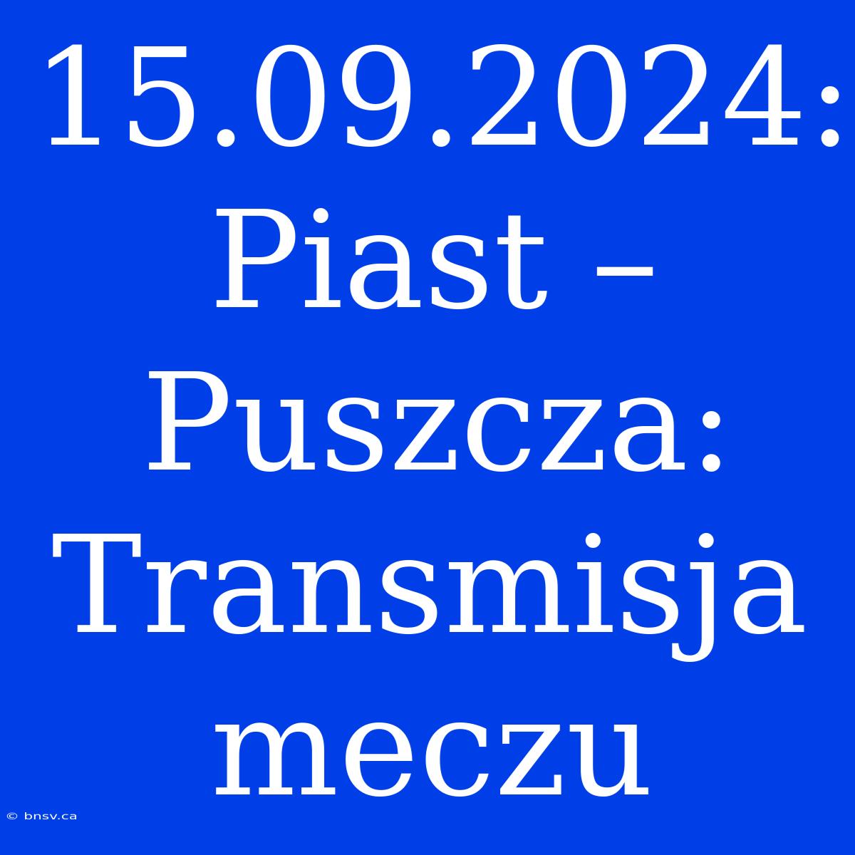 15.09.2024: Piast – Puszcza: Transmisja Meczu