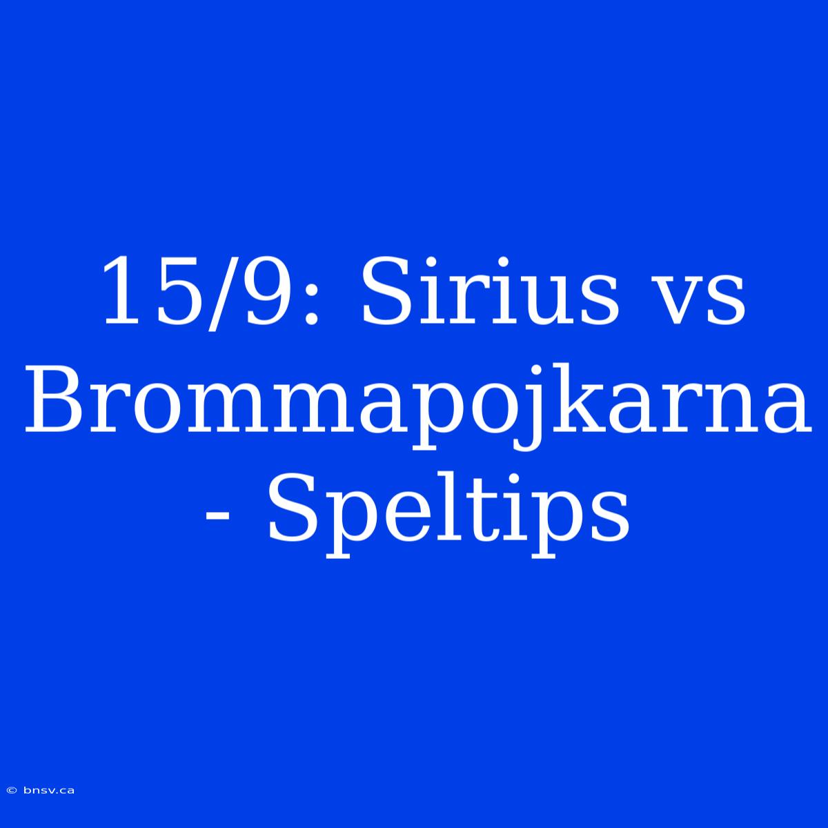 15/9: Sirius Vs Brommapojkarna - Speltips