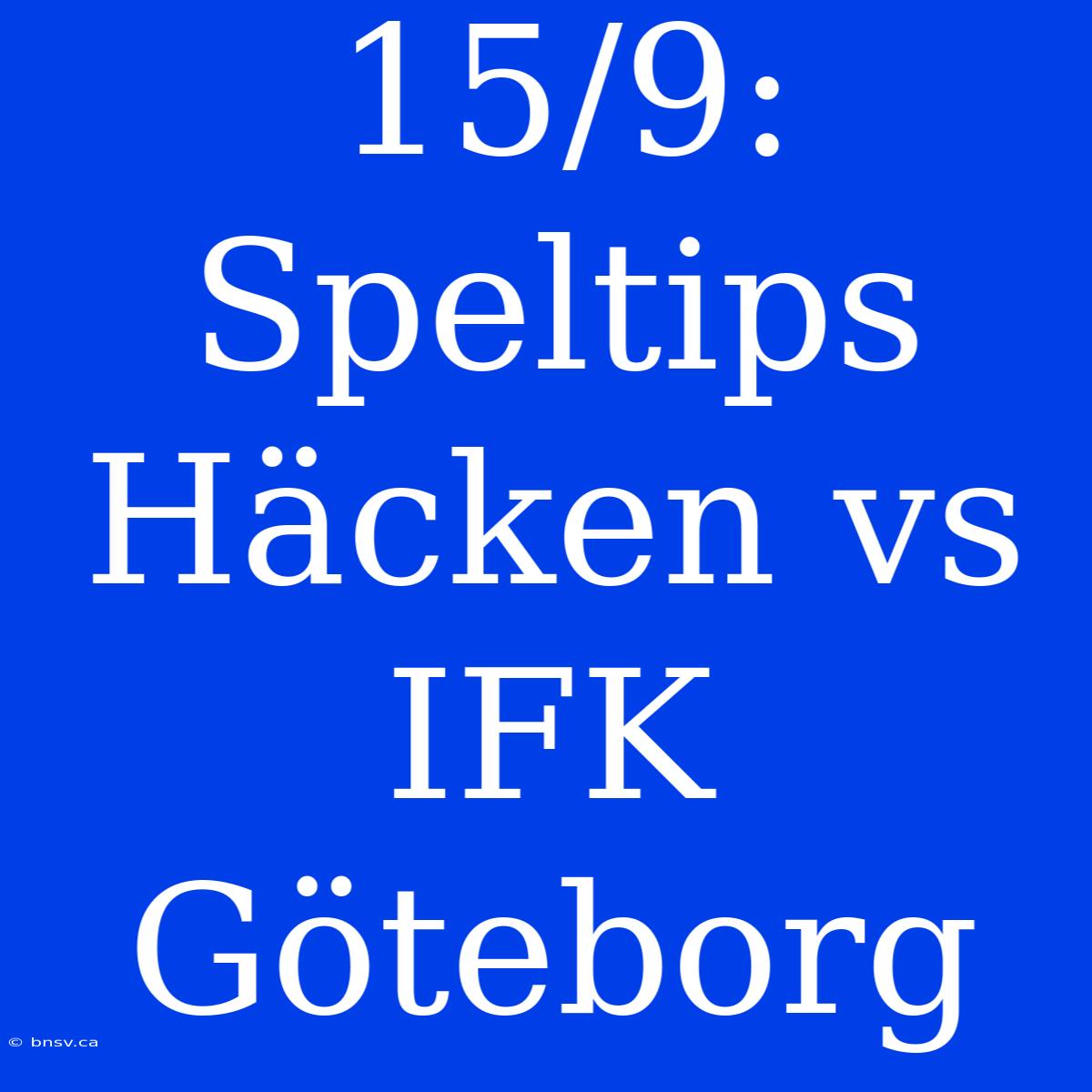 15/9: Speltips Häcken Vs IFK Göteborg