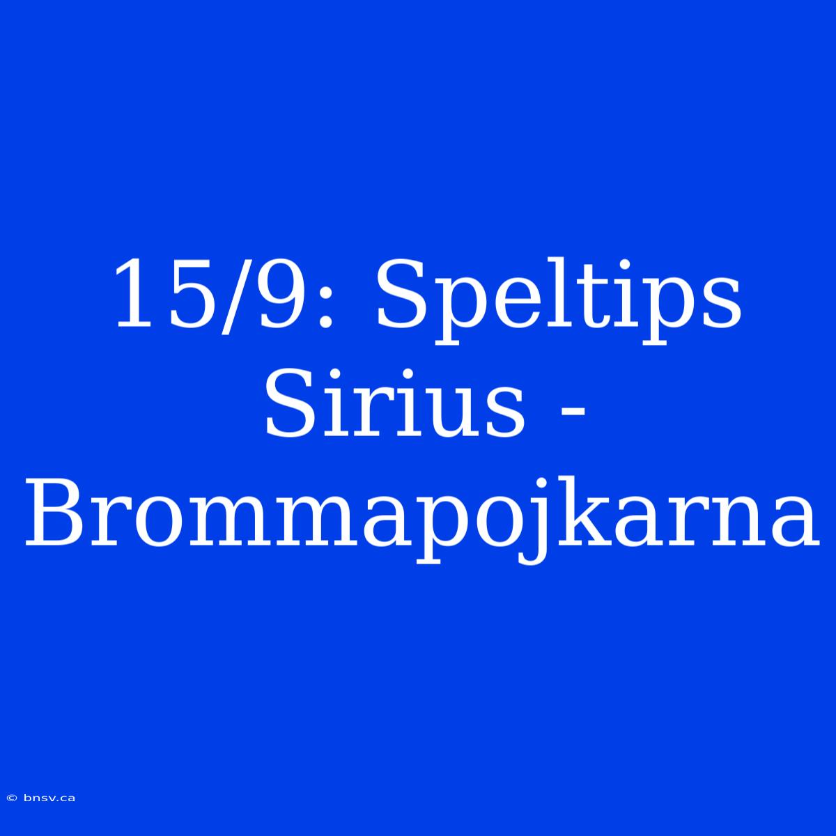 15/9: Speltips Sirius - Brommapojkarna