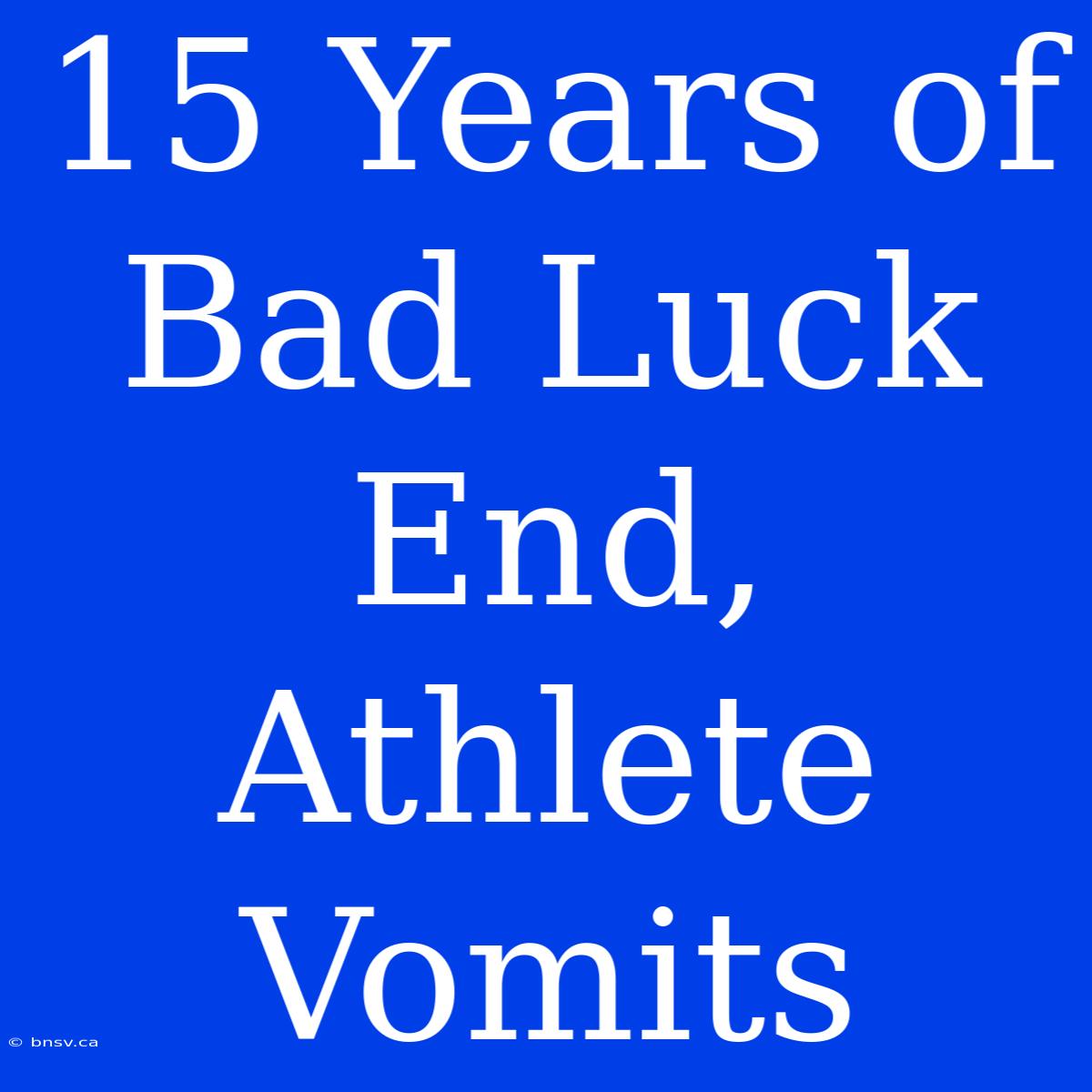 15 Years Of Bad Luck End, Athlete Vomits