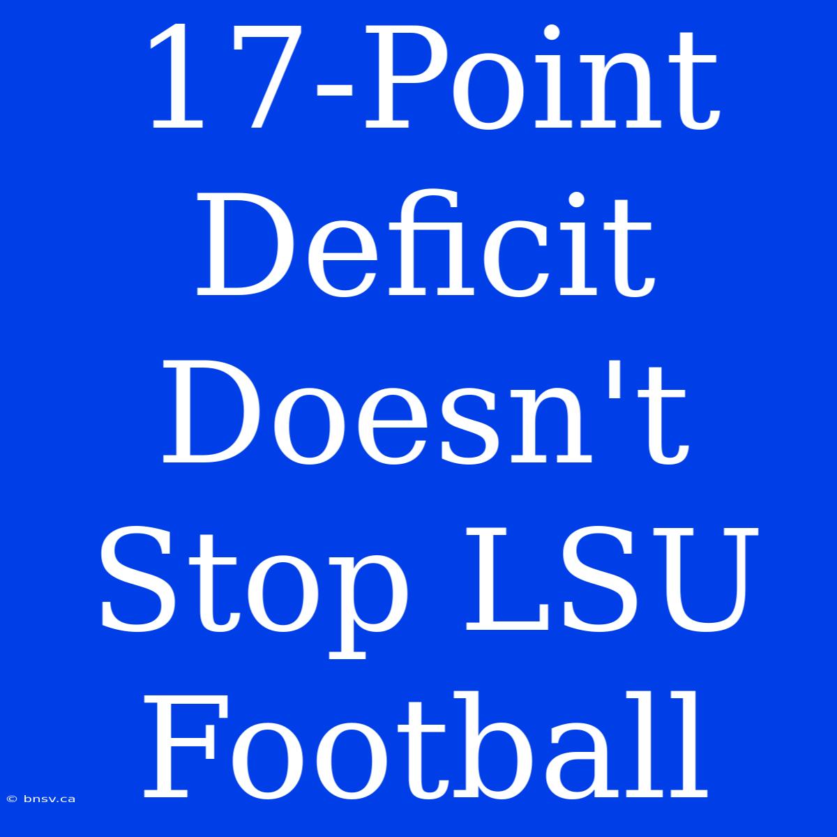 17-Point Deficit Doesn't Stop LSU Football