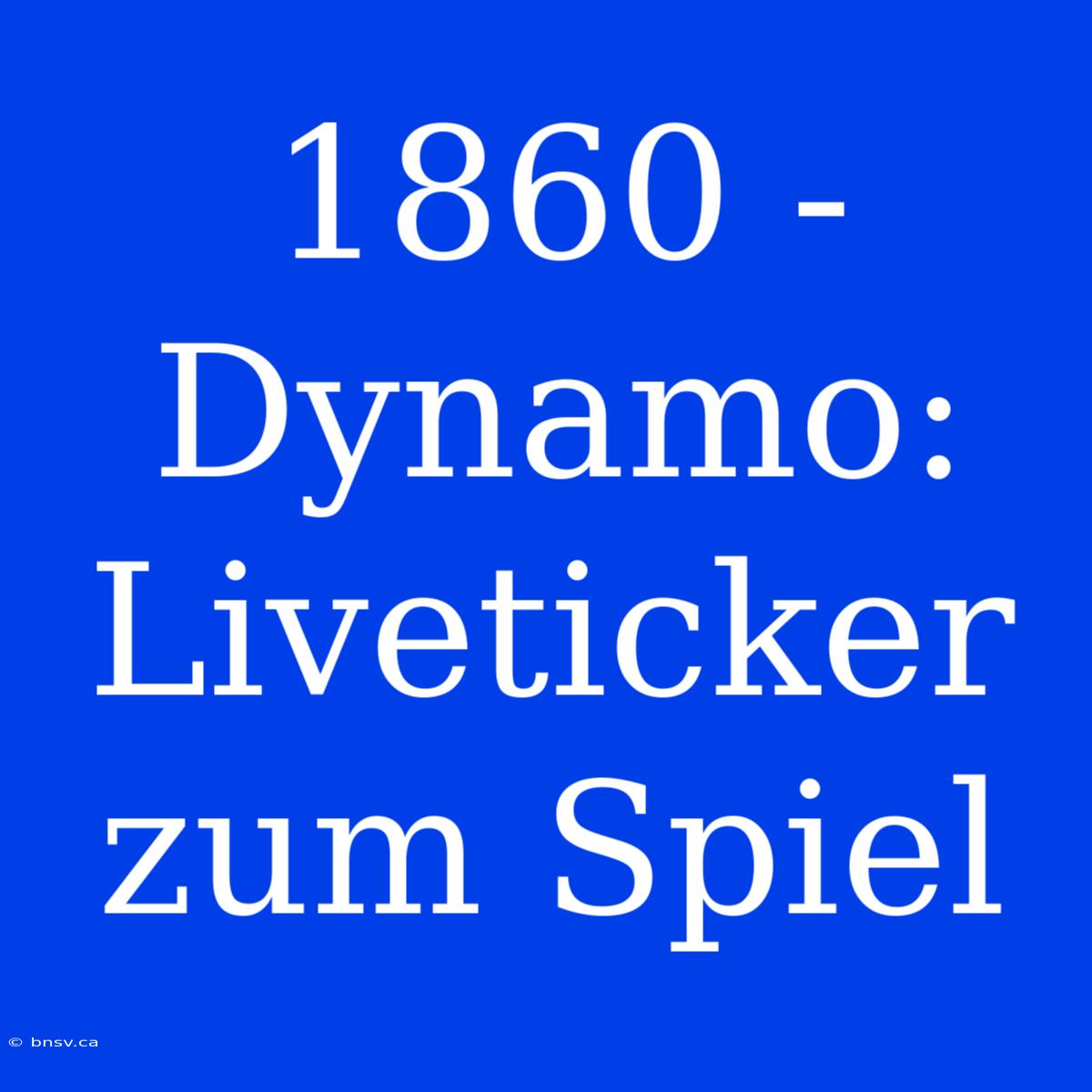 1860 - Dynamo: Liveticker Zum Spiel