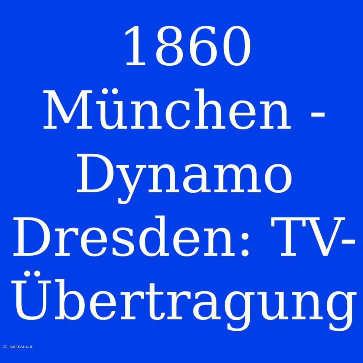 1860 München - Dynamo Dresden: TV-Übertragung