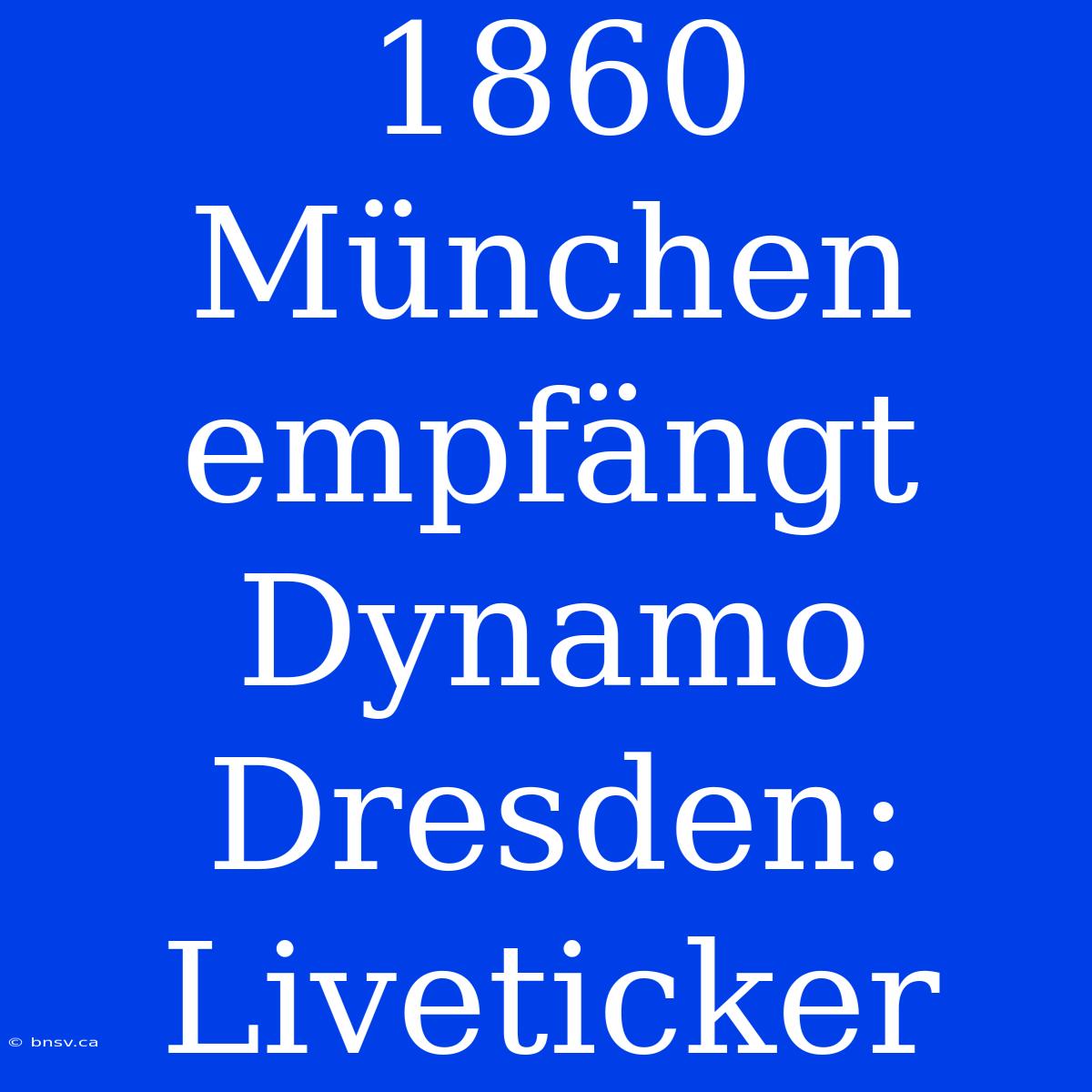 1860 München Empfängt Dynamo Dresden: Liveticker