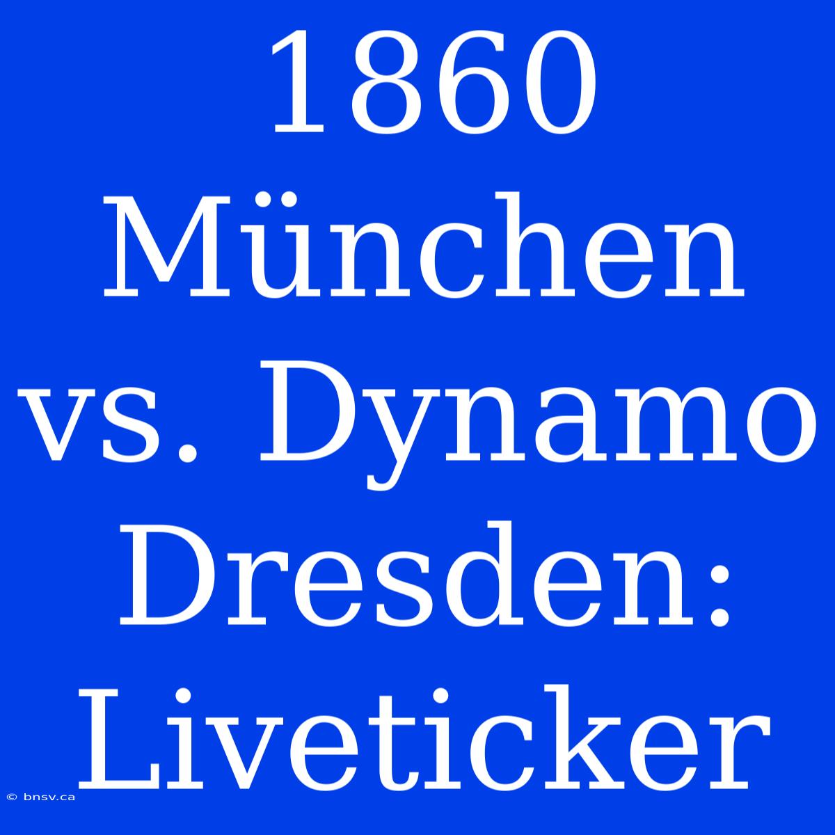 1860 München Vs. Dynamo Dresden: Liveticker