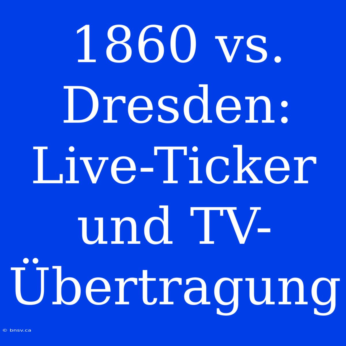 1860 Vs. Dresden: Live-Ticker Und TV-Übertragung