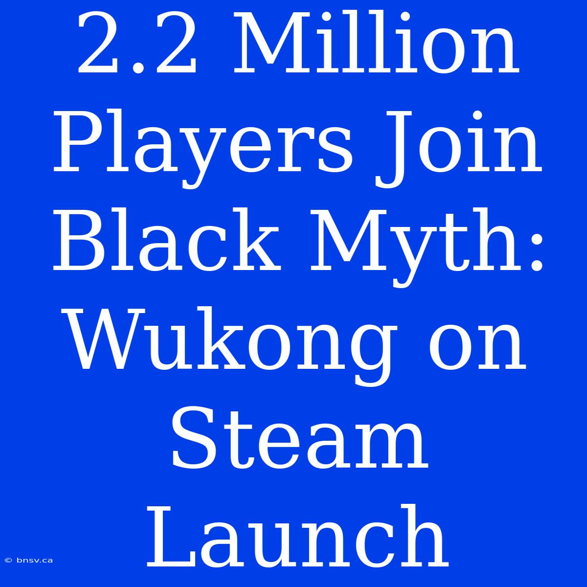 2.2 Million Players Join Black Myth: Wukong On Steam Launch