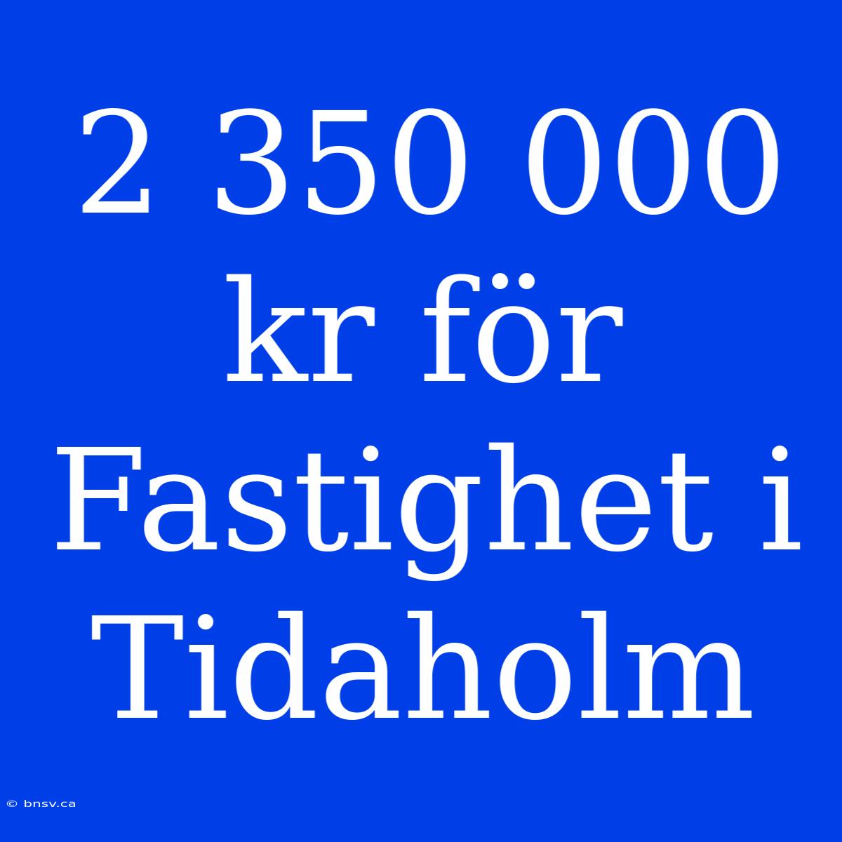 2 350 000 Kr För Fastighet I Tidaholm