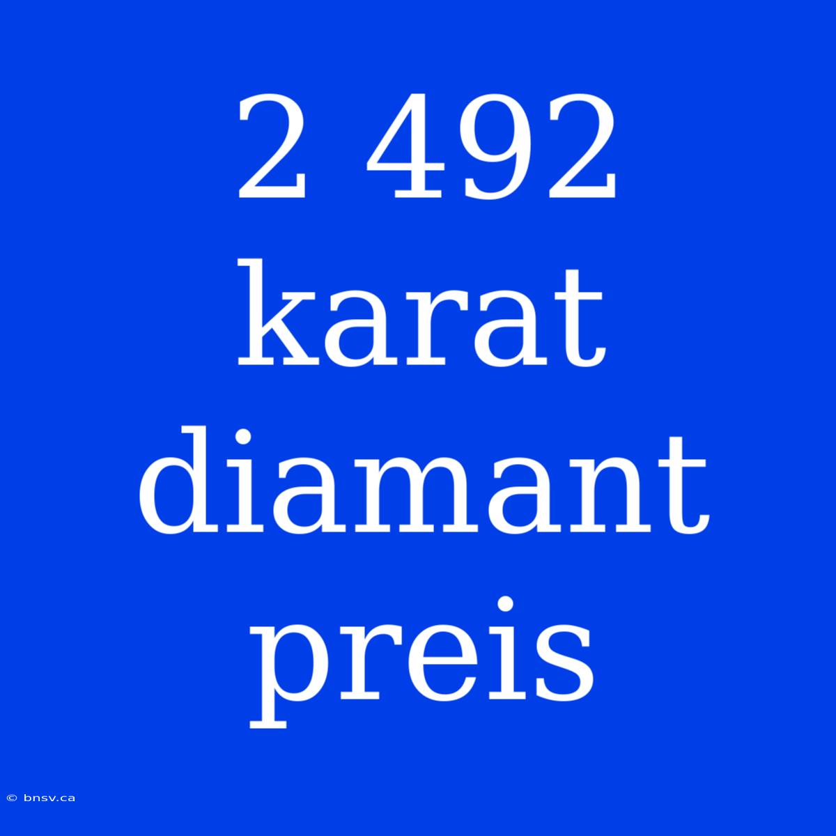 2 492 Karat Diamant Preis