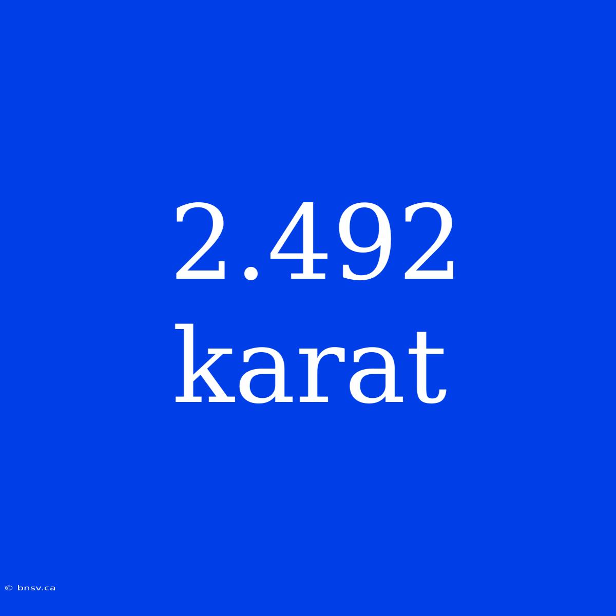 2.492 Karat