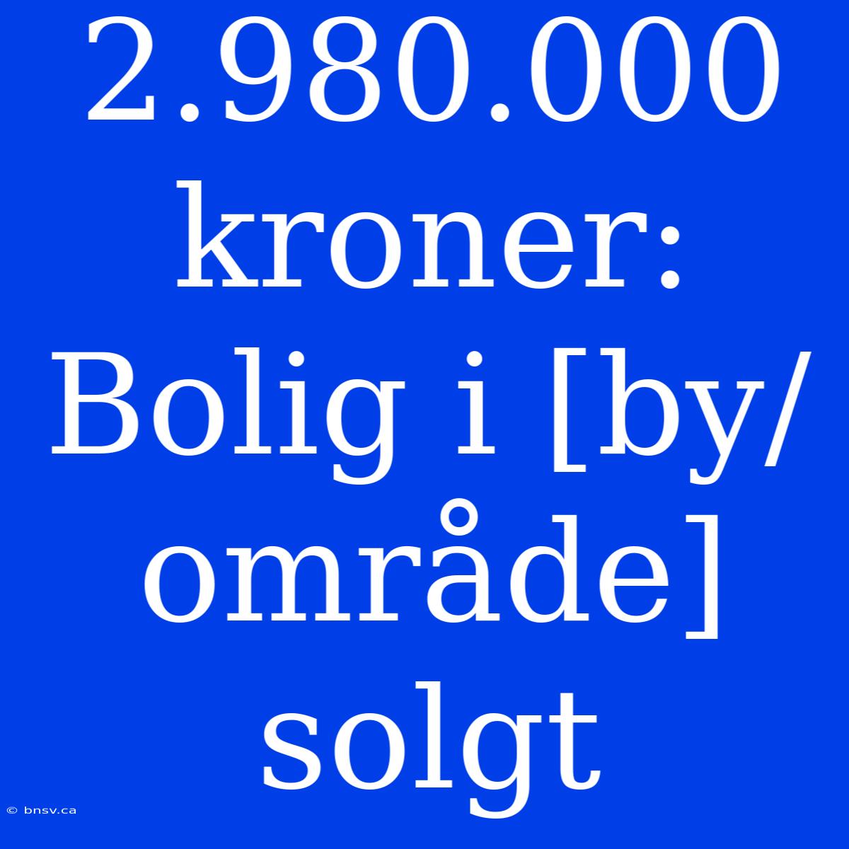 2.980.000 Kroner: Bolig I [by/område] Solgt